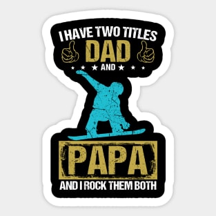 I Have Two Titles Dad And Papa And I Rock Them Both Sticker